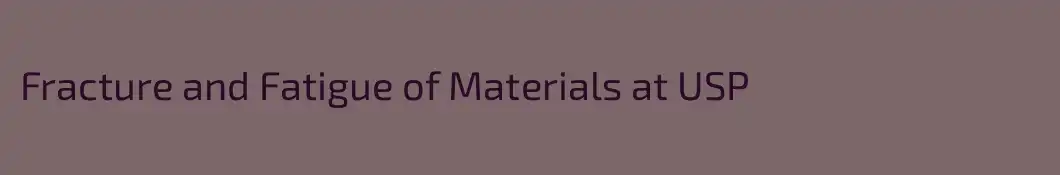 Fracture and Fatigue of Materials at USP